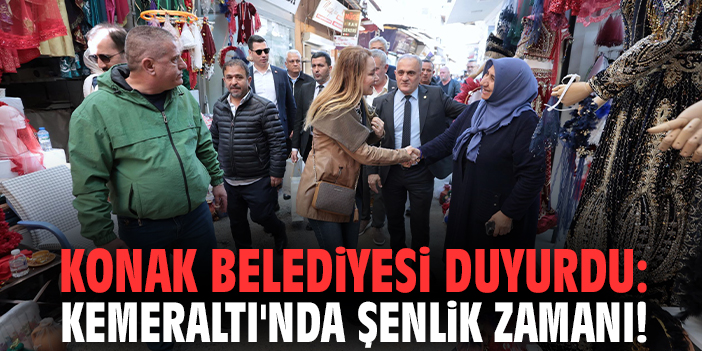 Konak Belediyesi duyurdu: Kemeraltı'nda şenlik zamanı!