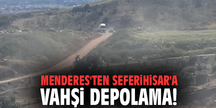 Menderes'ten Seferihisar'a Vahşi Depolama!
