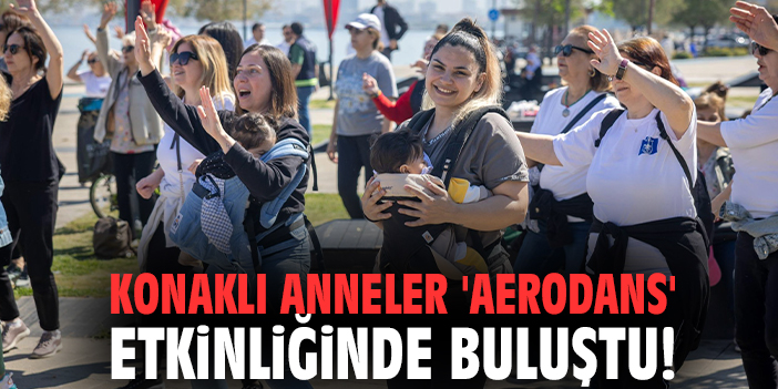 Konaklı anneler 'aerodans' etkinliğinde buluştu!