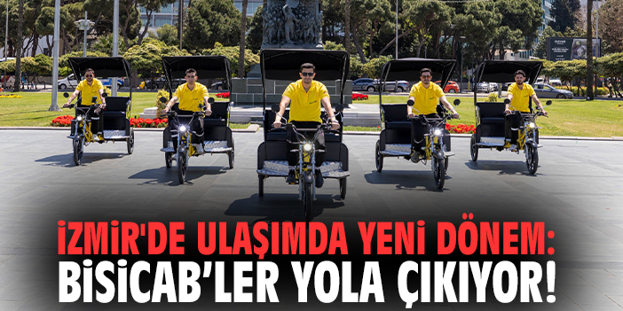 İzmir'de ulaşımda yeni dönem: Bisicab’ler yola çıkıyor!