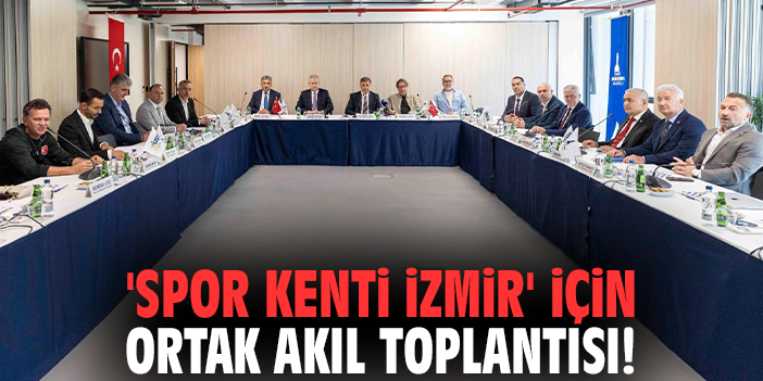 'Spor kenti İzmir' için ortak akıl toplantısı!