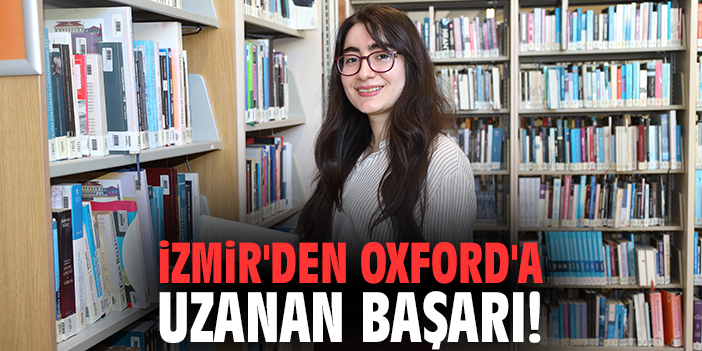 İzmir'den Oxford'a uzanan başarı!