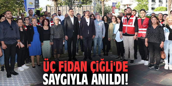 Üç Fidan Çiğli'de saygıyla anıldı!