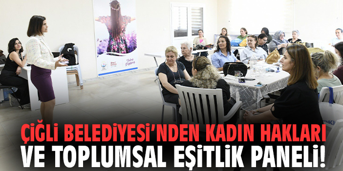 Çiğli Belediyesi’nden kadın hakları ve toplumsal eşitlik paneli!