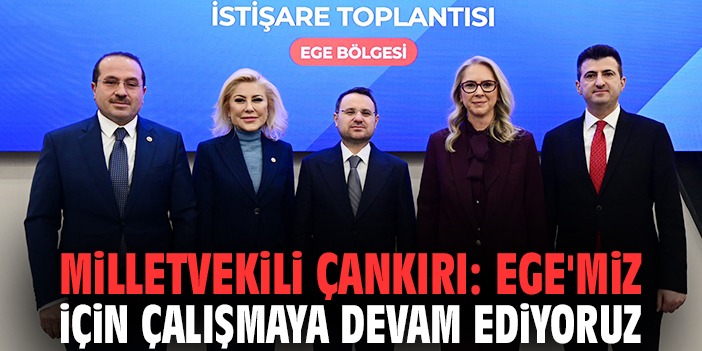 Milletvekili Çankırı: Ege'miz için çalışmaya devam ediyoruz