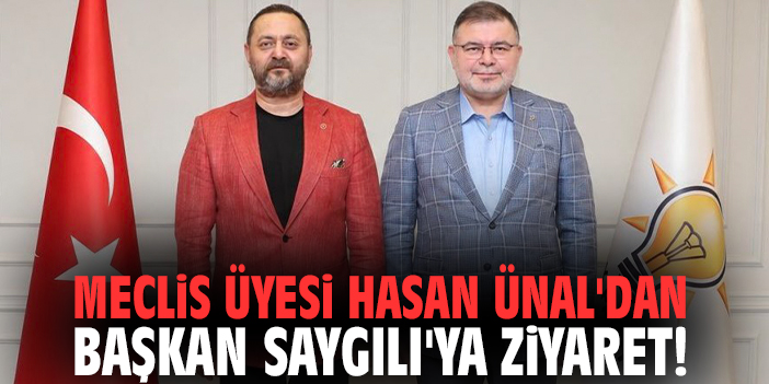 Meclis Üyesi Hasan Ünal'dan Başkan Bilal Saygılı'ya ziyaret!