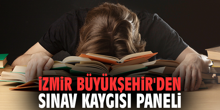 İzmir Büyükşehir'den Sınav Kaygısı Paneli