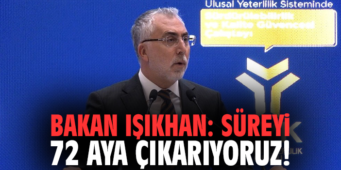 Bakan Işıkhan: Süreyi 72 aya çıkarıyoruz!