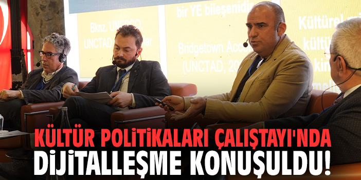 Kültür Politikaları Çalıştayı'nda dijitalleşme konuşuldu