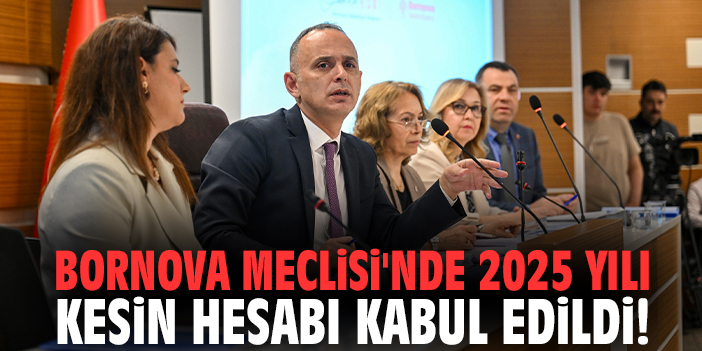 Bornova Meclisi'nde 2025 yılı kesin hesabı kabul edildi!