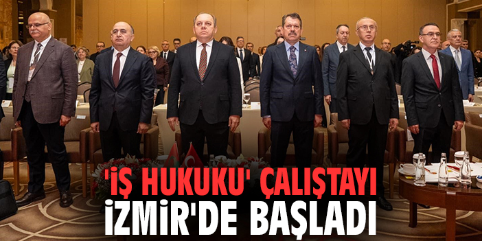 'İş Hukuku' çalıştayı İzmir'de başladı