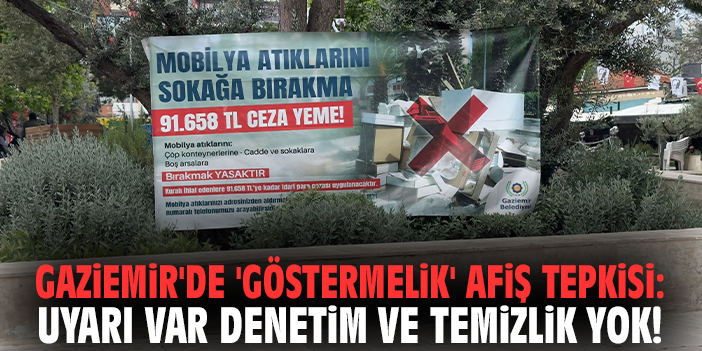 Gaziemir'de 'göstermelik' afiş tepkisi: Uyarı var denetim ve temizlik yok!