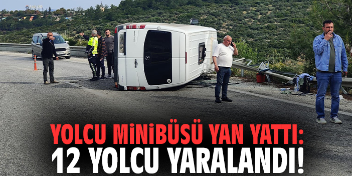 Yolcu minibüsü yan yattı: 12 yolcu yaralandı!