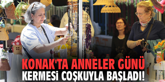 Konak'ta Anneler Günü Kermesi coşkuyla başladı!