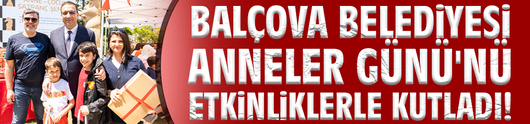 Balçova Belediyesi Anneler Günü'nü etkinliklerle kutladı!