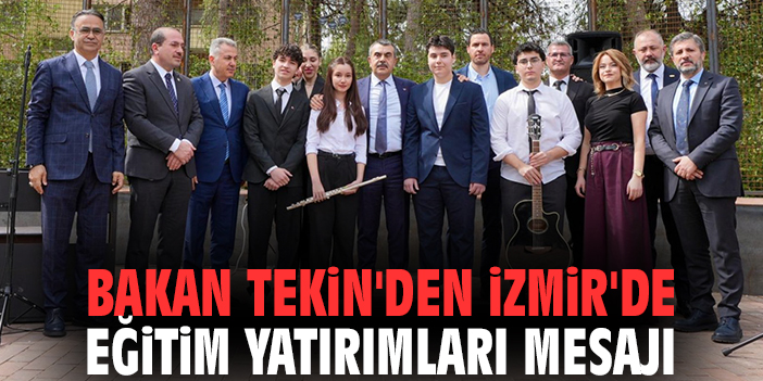 Bakan Tekin'den İzmir'de eğitim yatırımları mesajı