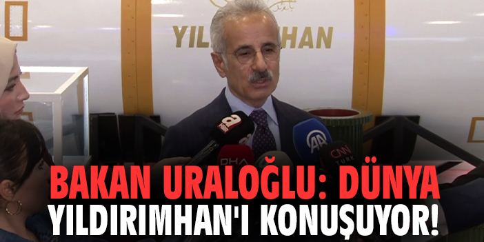 Bakan Uraloğlu: Dünya YILDIRIMHAN'ı konuşuyor!