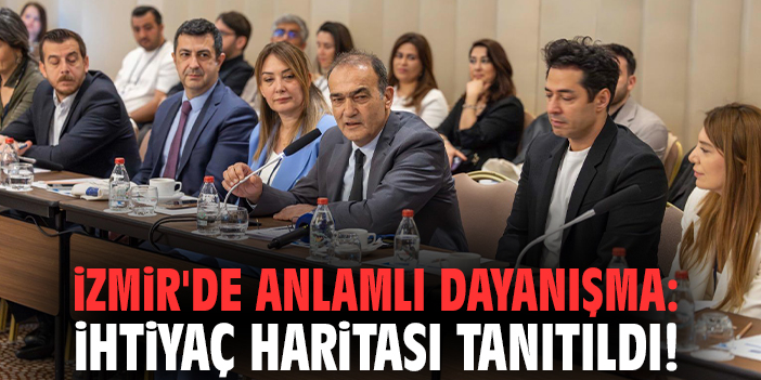 İzmir'de anlamlı dayanışma: İhtiyaç haritası tanıtıldı!