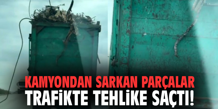 Kamyondan sarkan parçalar trafikte tehlike saçtı!