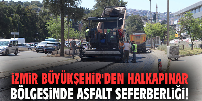 İzmir Büyükşehir'den Halkapınar bölgesinde asfalt seferberliği!