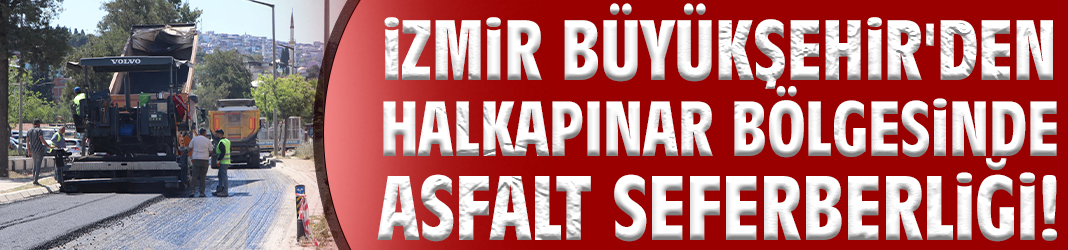 İzmir Büyükşehir'den Halkapınar bölgesinde asfalt seferberliği!