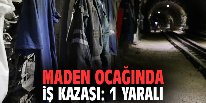 Maden ocağında iş kazası: 1 yaralı