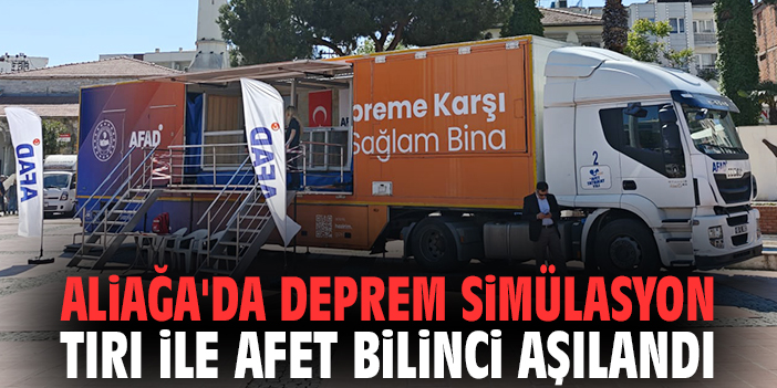 Aliağa'da Deprem Simülasyon Tırı ile afet bilinci aşılandı