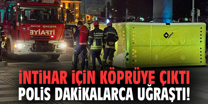İntihar için köprüye çıktı polis dakikalarca uğraştı!