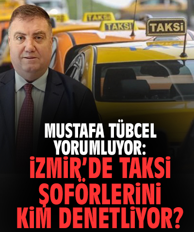 İzmir’de taksi şoförlerini kim denetliyor?