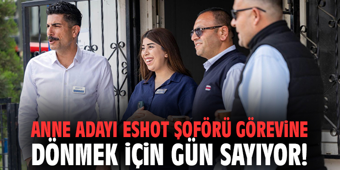 Anne adayı ESHOT şoförü görevine dönmek için gün sayıyor!