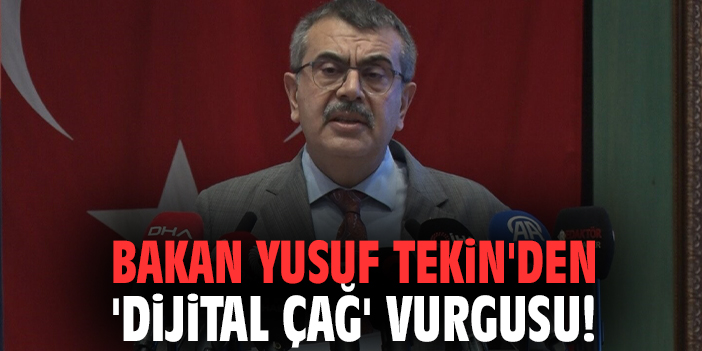 Bakan Yusuf Tekin'den 'Dijital Çağ' vurgusu!