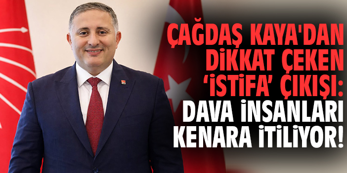 Çağdaş Kaya'dan dikkat çeken 'İstifa' çıkışı: Dava insanları kenara itiliyor!