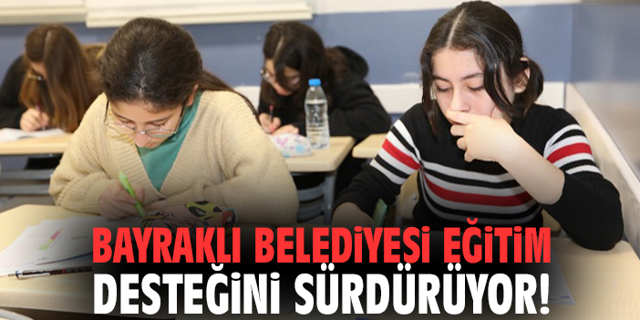 Bayraklı Belediyesi eğitim desteğini sürdürüyor!