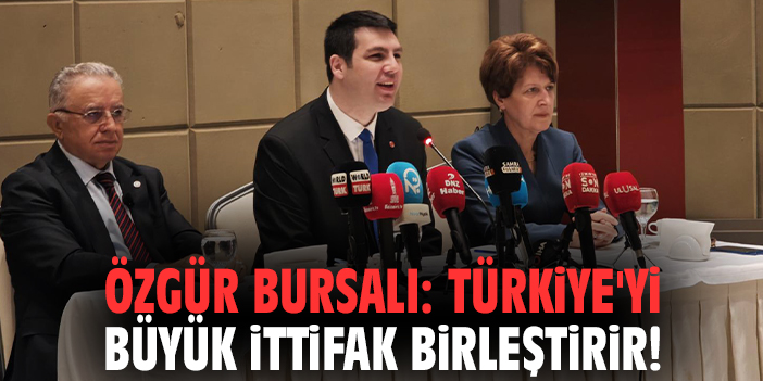 Özgür Bursalı: Türkiye'yi büyük ittifak birleştirir!