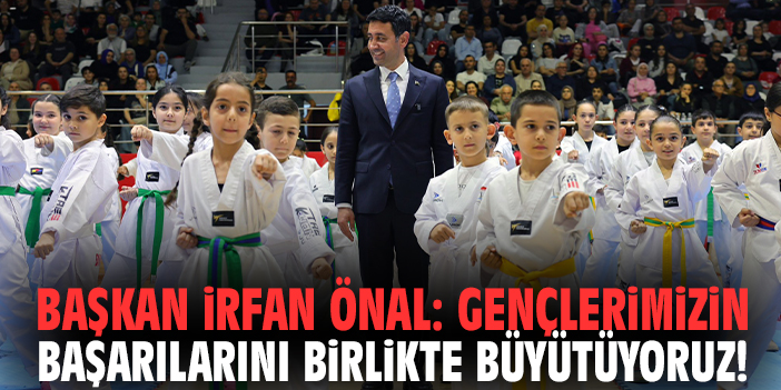 Başkan İrfan Önal: Gençlerimizin başarılarını birlikte büyütüyoruz!