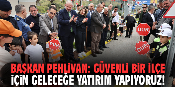 Başkan Pehlivan: Güvenli bir ilçe için geleceğe yatırım yapıyoruz!
