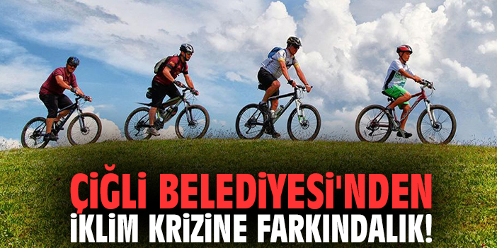 Çiğli Belediyesi'nden iklim krizine farkındalık!