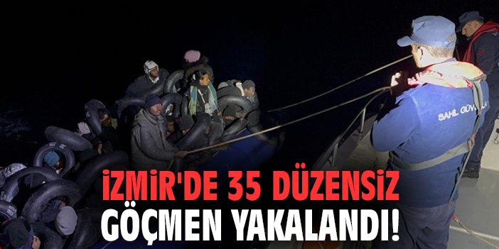 İzmir'de 35 düzensiz göçmen yakalandı!