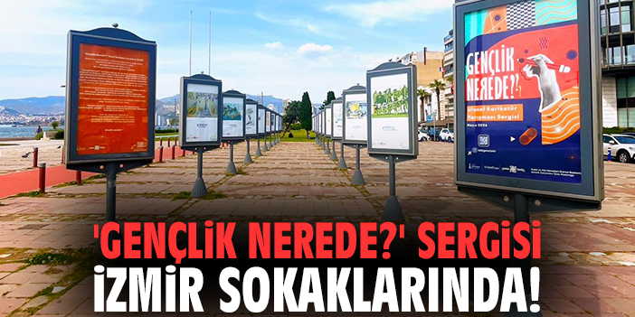 'Gençlik Nerede?' sergisi İzmir sokaklarında!