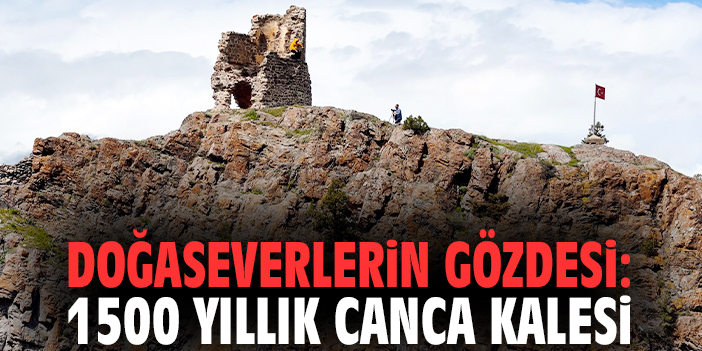 Doğaseverlerin gözdesi: 1500 yıllık Canca Kalesi