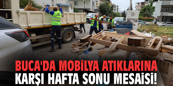 Buca'da mobilya atıklarına karşı hafta sonu mesaisi!