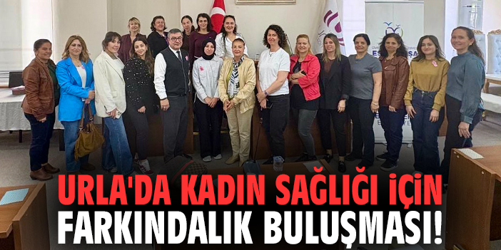 Urla'da kadın sağlığı için farkındalık buluşması!