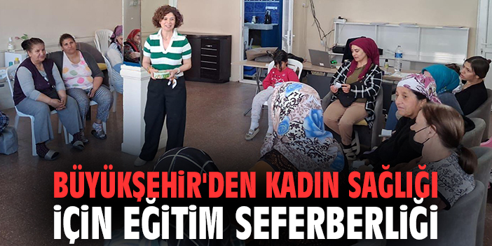 İzmir Büyükşehir'den kadın sağlığı için eğitim seferberliği