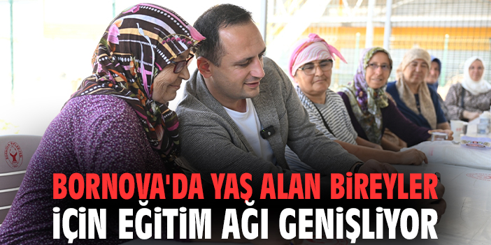 Bornova'da yaş alan bireyler için eğitim ağı genişliyor