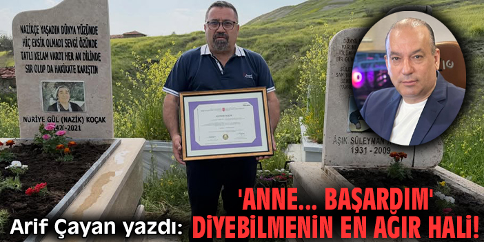 'Anne... Başardım' diyebilmenin en ağır hali!
