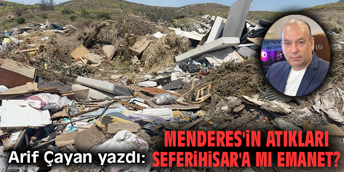 Menderes'in Atıkları Seferihisar'a mı Emanet?