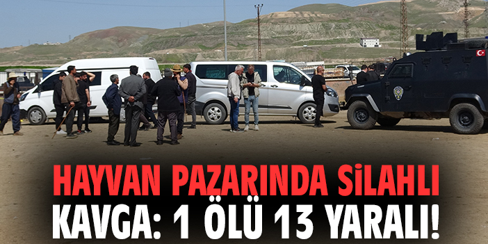 Hayvan pazarında silahlı kavga: 1 ölü 13 yaralı!