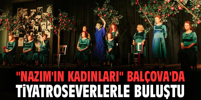 "Nazım'ın Kadınları" Balçova'da tiyatroseverlerle buluştu