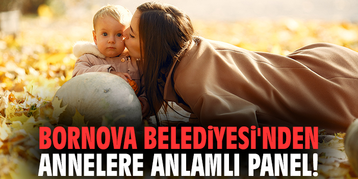 Bornova Belediyesi'nden annelere anlamlı panel!