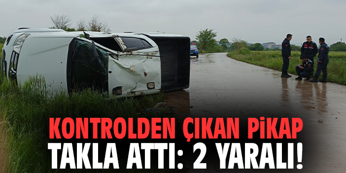 Kontrolden çıkan pikap takla attı: 2 yaralı!